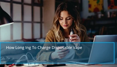 Berapa lama untuk mengenakan vape pakai buang: Petua cepat untuk mengecas sem...